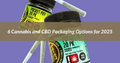 6 Cannabis and CBD Packaging Options for 2025