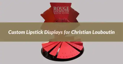 PPD&G Builds Custom Lipstick Displays for Christian Louboutin