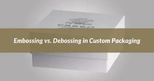 Embossing vs. Debossing in Custom Packaging