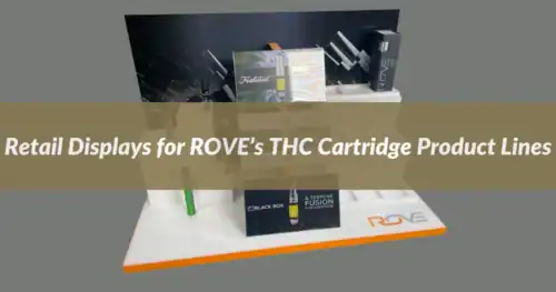 PPD&G Manufactures Retail Displays for ROVE’s THC Cartridge Product Lines