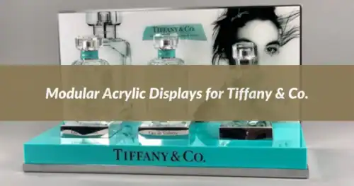 Modular Acrylic Displays for Tiffany & Co.